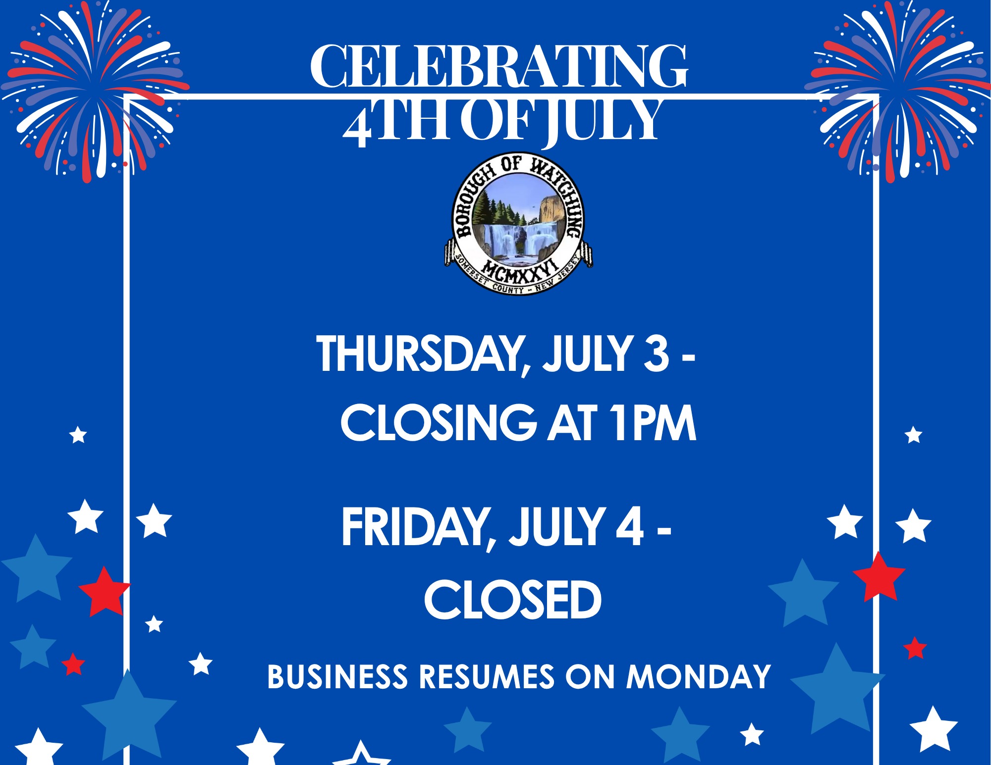 Borough Hall will be closing at 1 PM on July 3. Friday, July 4 the borough hall will be closed. Business resumes on Monday.